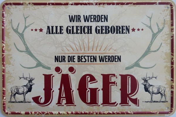 Blechschild wir werden alle gleich geboren - nur die Besten werden Jäger