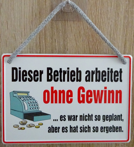 Hängeschild - dieser Betrieb arbeite ohne Gewinn - war nicht so geplant aber es hat sich so ergeben