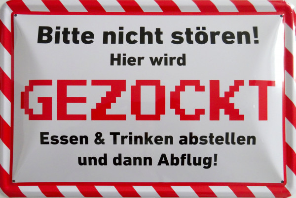 Blechschild Bitte nicht stören! Hier wird gezockt - Essen & Trinken abstellen und Abflug!