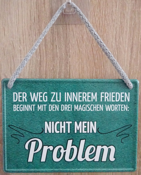 Hängeschild - Der Weg zu innerem Freiden beginnt mit den Worten NICHT MEIN PROBLEM