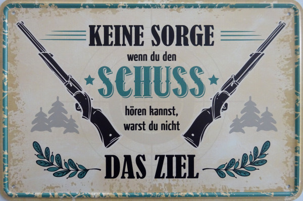 Blechschild Keine Sorge, wenn du den Schuss hören kannst, warst du nicht das Ziel