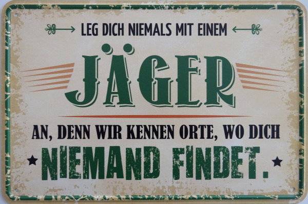 Blechschild leg dich niemals mit einem Jäger an, denn wir kennen Orte, wo dich niemnd findet