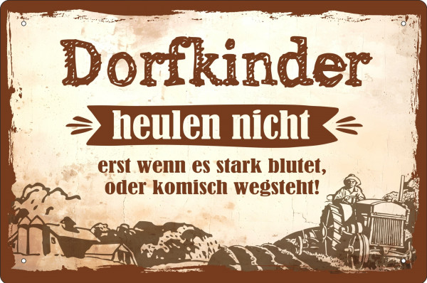 Blechschild Dorfkinder heulen nicht - erst wenn es stark blutet oder komisch wegsteht