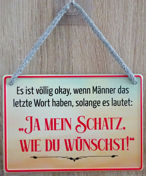 Hängeschild - Es ist völlig okay wenn Männer das letze Wort haben sonalge es lautet JA MEIN SCHATZ W