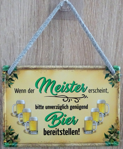 Hängeschild - Wenn der Meister erscheint, bitte unverzüglich genügend Bier bereitstellen